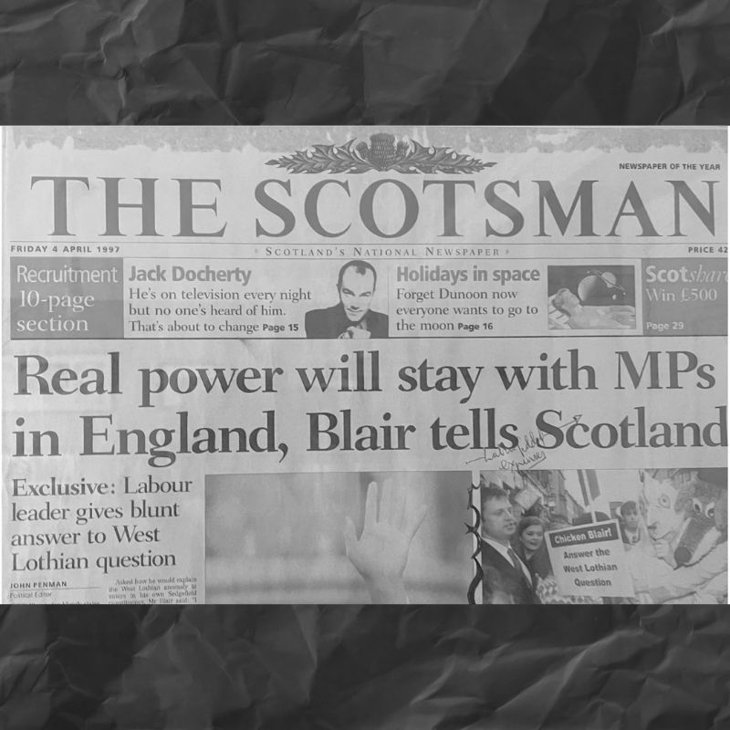 [ Front page of the Scotsman newspaper with the headline 'Real Power will stay with MPs in England, Blair tells Scotland' ]